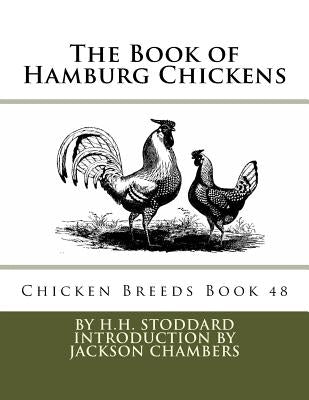 The Book of Hamburg Chickens: Chicken Breeds Book 48 by Chambers, Jackson