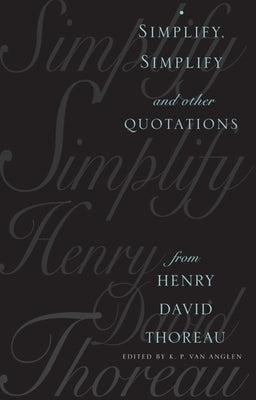 Simplify, Simplify: And Other Quotations from Henry David Thoreau by Van Anglen, Kevin