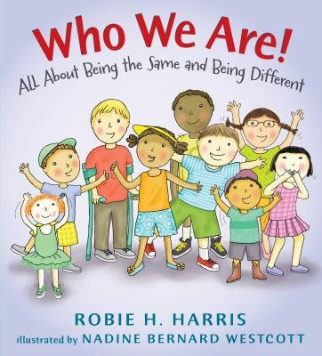 Who We Are!: All about Being the Same and Being Different by Harris, Robie H.