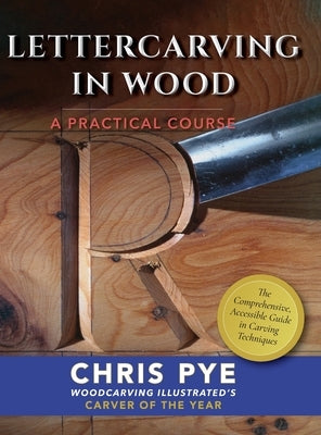 Lettercarving in Wood: A Practical Course by Pye, Chris