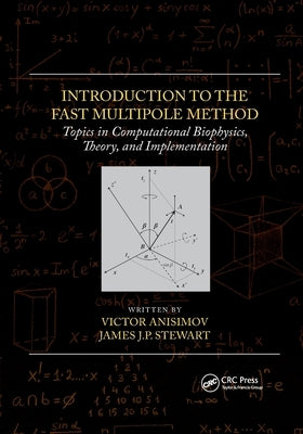 Introduction to the Fast Multipole Method: Topics in Computational Biophysics, Theory, and Implementation by Anisimov, Victor