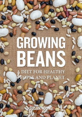 Growing Beans: A Diet for Healthy People & Planet by Young, Susan