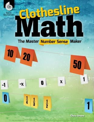 Clothesline Math: The Master Number Sense Maker by Shore, Chris