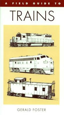 A Field Guide to Trains of North America by Foster, Gerald L.