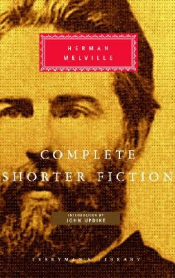 Complete Shorter Fiction of Herman Melville: Introduction by John Updike by Melville, Herman