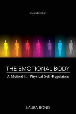 The Emotional Body: A Method for Physical Self-Regulation by Bond, Laura