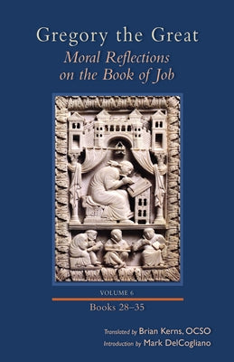 Moral Reflections on the Book of Job, Volume 6: Books 28-35 Volume 261 by Gregory