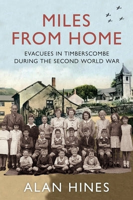 Miles From Home: Evacuees In Timberscombe During The Second World War by Hines, Alan