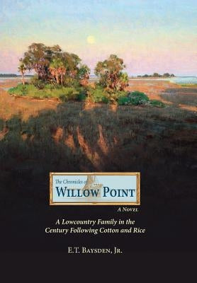 The Chronicles Of Willow Point by Baysden Jr, E. T.
