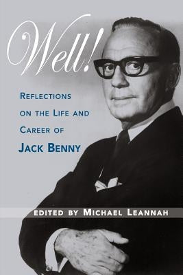 Well! Reflections on the Life & Career of Jack Benny by Leannah, Michael