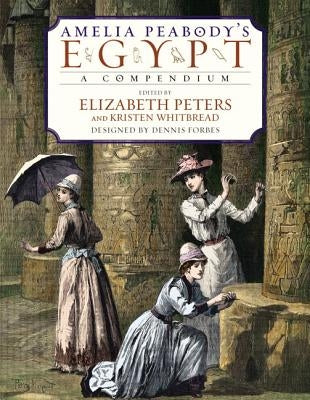 Amelia Peabody's Egypt: A Compendium by Peters, Elizabeth