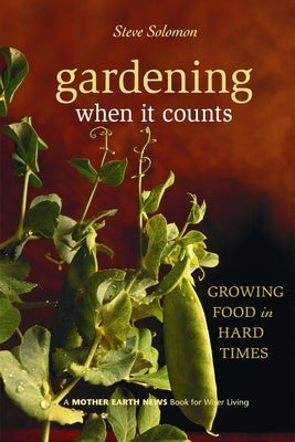 Gardening When It Counts: Growing Food in Hard Times by Solomon, Steve