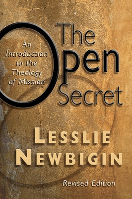 The Open Secret: An Introduction to the Theology of Mission by Newbigin, Lesslie