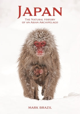 Japan: The Natural History of an Asian Archipelago by Brazil, Mark