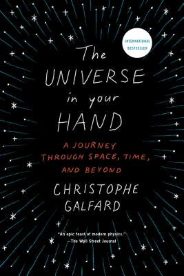 The Universe in Your Hand: A Journey Through Space, Time, and Beyond by Galfard, Christophe