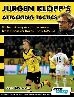 Jurgen Klopp's Attacking Tactics - Tactical Analysis and Sessions from Borussia Dortmund's 4-2-3-1 by Terzis, Athanasios