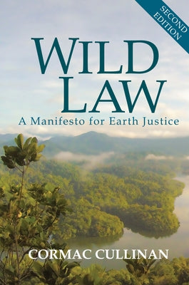 Wild Law: A Manifesto for Earth Justice by Cullinan, Cormac