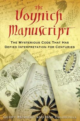 The Voynich Manuscript: The Mysterious Code That Has Defied Interpretation for Centuries by Kennedy, Gerry