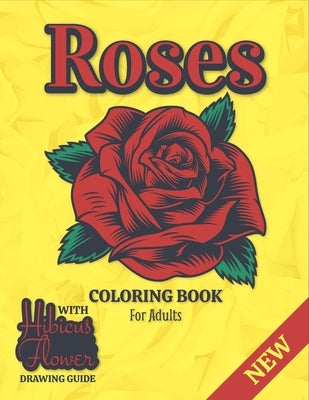 Roses Coloring Book For Adults: A Coloring Gift Book for Women and Girls & Adults Relaxation with Stress Relieving Floral Designs and How to Draw Hibi by Papers, Simple Style