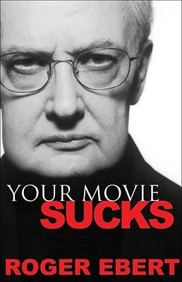 Your Movie Sucks by Ebert, Roger