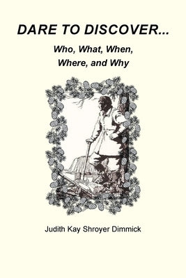 Dare To Discover...: Who, What, Where, When, and Why by Dimmick, Judith Kay Shroyer