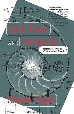 Cats' Paws and Catapults: Mechanical Worlds of Nature and People by Vogel, Steven