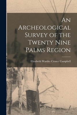 An Archeological Survey of the Twenty Nine Palms Region by Campbell, Elizabeth Warder Crozer 18