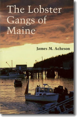 The Lobster Gangs of Maine by Acheson, James M.