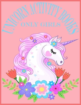 Unicorn Activity Books Only Girls: Unicorn Activity Books For Girls.80 Pages With Exclusive Activity Books For Your Cute Girls by Choice, Kids