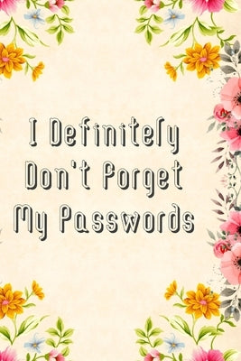 I Definitely Don't Forget My Passwords: Basic Internet Password Keeper Book by Press, Fletcher