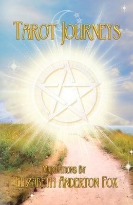 Tarot Journeys: Meditations by Elizabeth Anderton Fox by Anderton Fox, Elizabeth