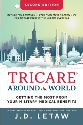 TRICARE Around the World: Getting the Most from Your Military Medical Benefits by Letaw, John D.