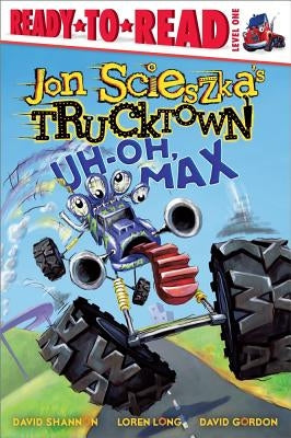 Uh-Oh, Max: Ready-To-Read Level 1 by Scieszka, Jon