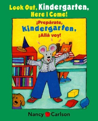 Preparate, Kindergarten! Alla Voy!/Look Out Kindergarten, Here I Come! by Carlson, Nancy