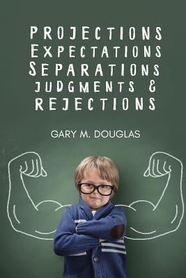 Projections, Expectations, Separations, Judgments & Rejections by Douglas, Gary M.