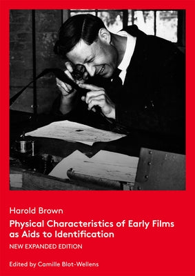 Physical Characteristics of Early Films as AIDS to Identification: New Expanded Edition by Blot-Wellens, Camille