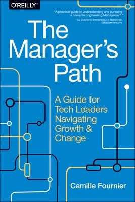 The Manager's Path: A Guide for Tech Leaders Navigating Growth and Change by Fournier, Camille