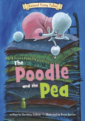 The Poodle and the Pea by Guillain, Charlotte