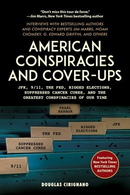 American Conspiracies and Cover-Ups: Jfk, 9/11, the Fed, Rigged Elections, Suppressed Cancer Cures, and the Greatest Conspiracies of Our Time by Cirignano, Douglas