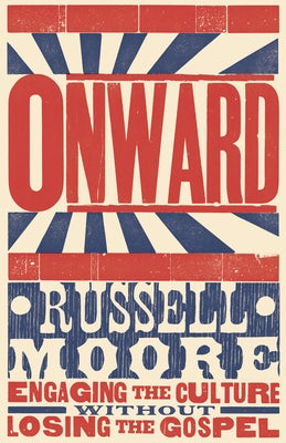 Onward: Engaging the Culture Without Losing the Gospel by Moore, Russell D.