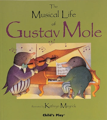 The Musical Life of Gustav Mole by Meyrick, Kathryn