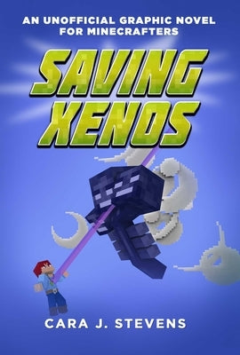 Saving Xenos: An Unofficial Graphic Novel for Minecrafters, #6 by Stevens, Cara J.