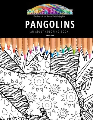 Pangolins: AN ADULT COLORING BOOK: An Awesome Pangolins Coloring Book For Adults by Gray, Maddy