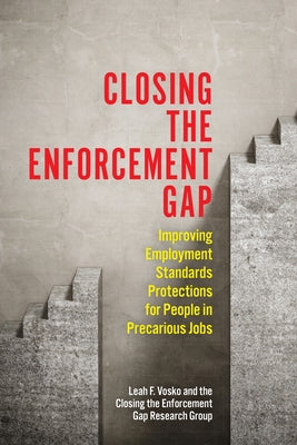 Closing the Enforcement Gap: Improving Employment Standards Protections for People in Precarious Jobs by Vosko, Leah Faith