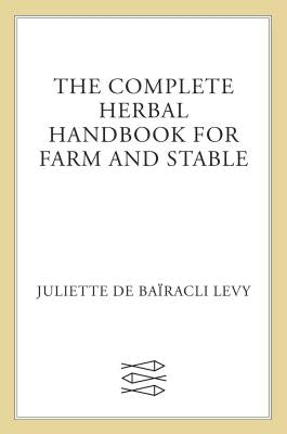 The Complete Herbal Handbook for Farm and Stable by de Ba&#239;racli Levy, Juliette