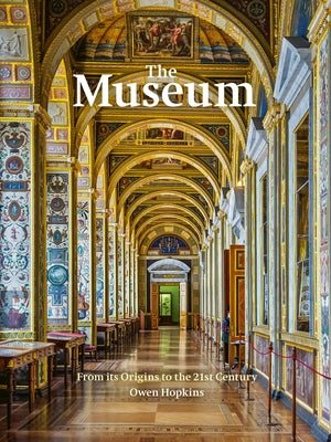 The Museum: From Its Origins to the 21st Century by Hopkins, Owen