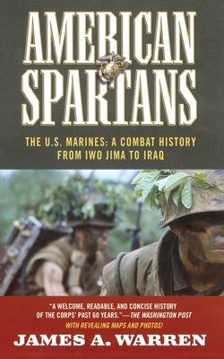 American Spartans: The U.S. Marines: A Combat History from Iwo Jima by Warren, James A.
