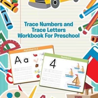 Trace Numbers and Trace Letters Workbook For Preschool by Speedy Publishing LLC