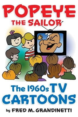 Popeye the Sailor: The 1960s TV Cartoons by Grandinetti, Fred M.