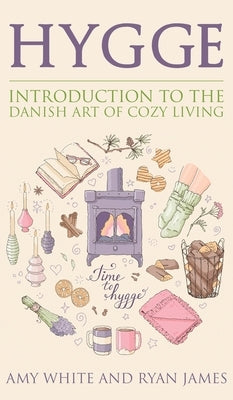 Hygge: Introduction to The Danish Art of Cozy Living (Hygge Series) (Volume 1) by White, Amy
